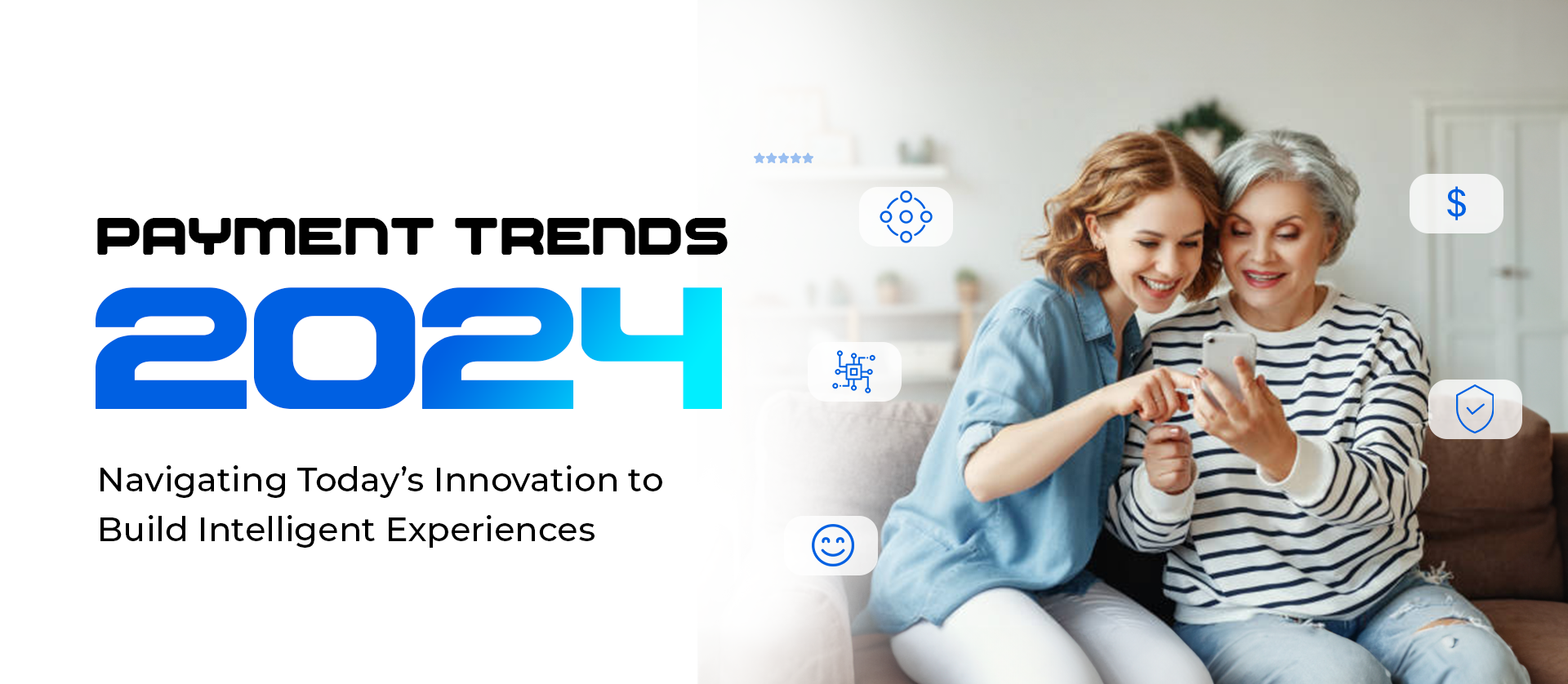 Payment Trends 2024: Navigating Today’s Innovation to Build Intelligent Experiences